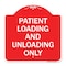 Signmission Patient Loading and Unloading Only, Red & White Aluminum Sign, 18" x 18", RW-1818-23339 A-DES-RW-1818-23339 - alternate 1